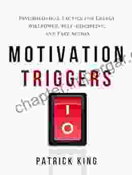 Motivation Triggers: Psychological Tactics For Energy Willpower Self Discipline And Fast Action (Clear Thinking And Fast Action 10)