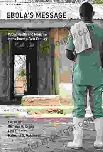 Ebola S Message: Public Health And Medicine In The Twenty First Century (Basic Bioethics)