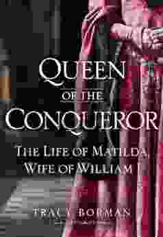 Queen Of The Conqueror: The Life Of Matilda Wife Of William I