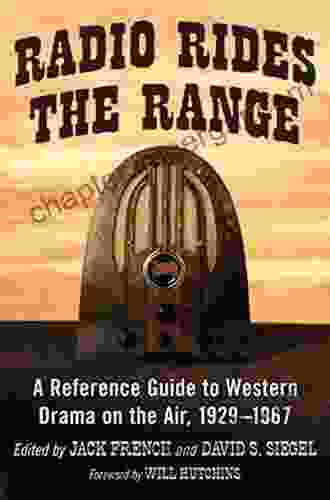 Radio Rides The Range: A Reference Guide To Western Drama On The Air 1929 1967