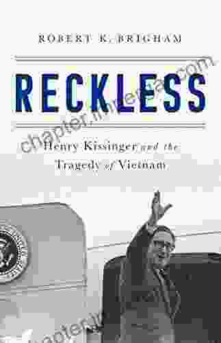 Reckless: Henry Kissinger And The Tragedy Of Vietnam