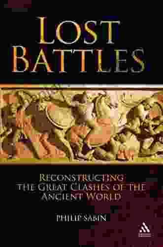 Lost Battles: Reconstructing The Great Clashes Of The Ancient World