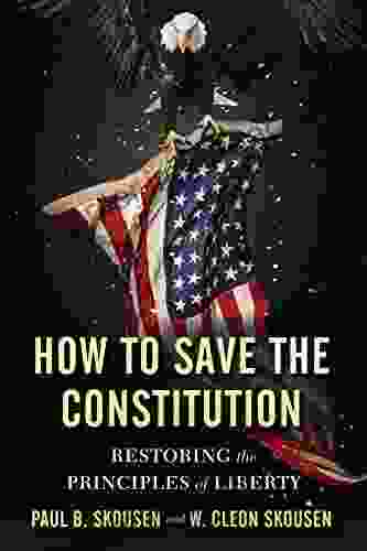 How To Save The Constitution: Restoring The Principles Of Liberty (Freedom In America 4)