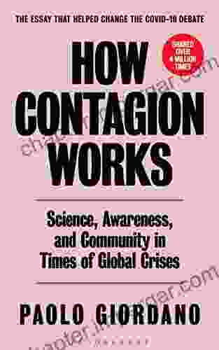 How Contagion Works: Science Awareness And Community In Times Of Global Crises The Essay That Helped Change The Covid 19 Debate