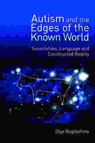 Autism And The Edges Of The Known World: Sensitivities Language And Constructed Reality