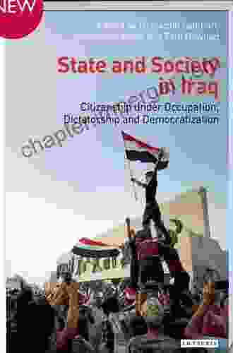 State And Society In Iraq: Citizenship Under Occupation Dictatorship And Democratisation