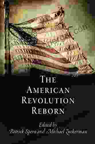 The American Revolution Reborn (Early American Studies)