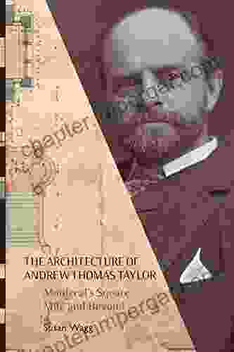 The Architecture Of Andrew Thomas Taylor: Montreal S Square Mile And Beyond