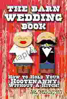 The BARN WEDDING BOOK: How To Hold Your Hootenanny Without A Hitch