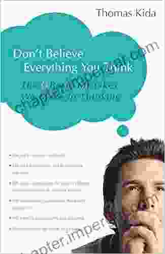 Don t Believe Everything You Think: The 6 Basic Mistakes We Make in Thinking