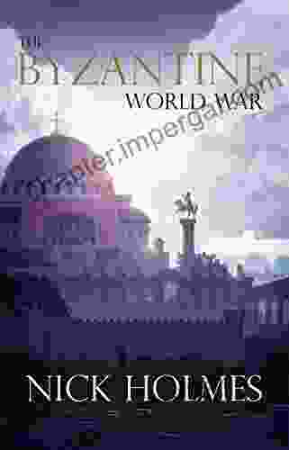 The Byzantine World War Nick Holmes