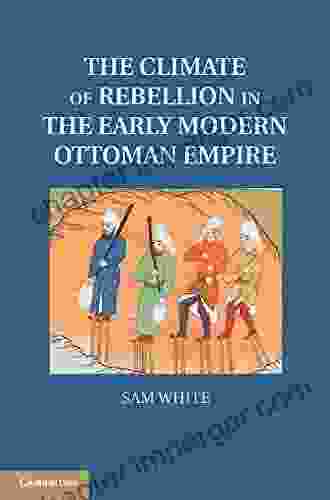 The Climate Of Rebellion In The Early Modern Ottoman Empire (Studies In Environment And History)