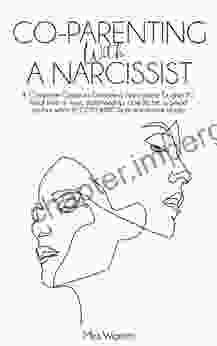 Co Parenting With A Narcissist: A Complete Guide To Divorce A Narcissistic Ex And To Heal From A Toxic Relationship How To Be A Good Mother While RECOVERING Abuse (Healing From Narcissistic Abuse)