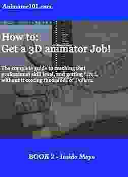 How To: Get A 3D Animator Job 2: The Complete Guide To Reaching That Professional Skill Level And Getting Hired Without It Costing Thousands Of Dollars (animator101)