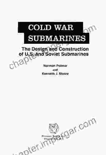 Cold War Submarines: The Design And Construction Of U S And Soviet Submarines 1945 2001