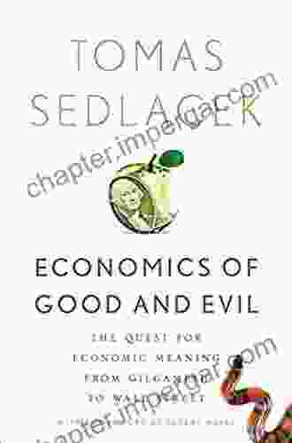 Economics Of Good And Evil: The Quest For Economic Meaning From Gilgamesh To Wall Street