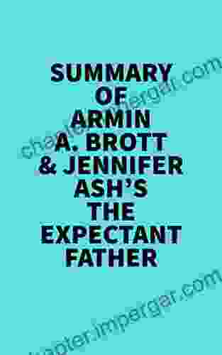 Summary Of Armin A Brott Jennifer Ash S The Expectant Father: