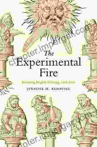 The Experimental Fire: Inventing English Alchemy 1300 1700 (Synthesis)