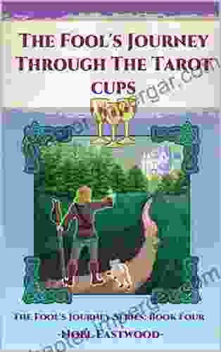 The Fool S Journey Through The Tarot Cups (The Fool S Journey 4)