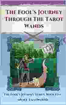 The Fool S Journey Through The Tarot Wands (The Fool S Journey 5)