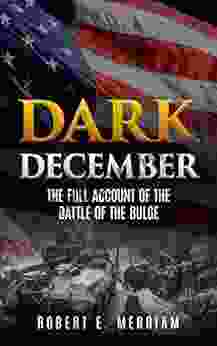 Dark December (Annotated): The Full Account Of The Battle Of The Bulge