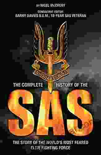 The Complete History Of The SAS: The Story Of The World S Most Feared Elite Fighting Force: The Full Inside Story Of The World S Most Feared Elite Fighting Force