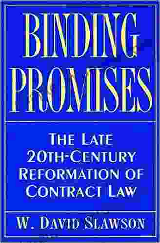 Binding Promises: The Late 20th Century Reformation Of Contract Law