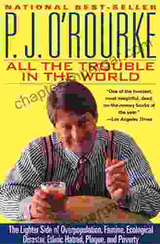 All the Trouble in the World: The Lighter Side of Overpopulation Famine Ecological Disaster Ethnic Hatred Plague and Poverty