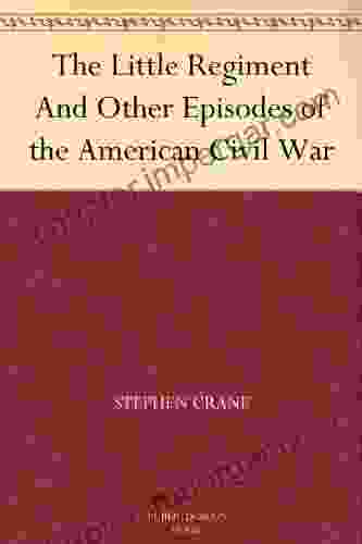 The Little Regiment And Other Episodes Of The American Civil War