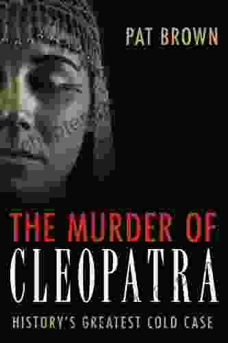 The Murder Of Cleopatra: History S Greatest Cold Case