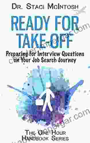 Ready For Take Off: Preparing For Interview Questions On Your Job Search Journey (The One Hour Handbook Series)