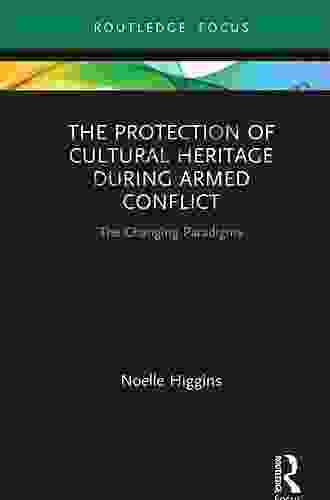 The Protection Of Cultural Heritage During Armed Conflict: The Changing Paradigms