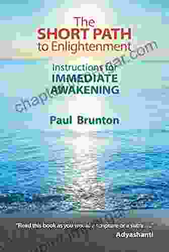 The Short Path To Enlightenment: Instructions For Immediate Awakening