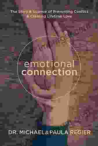 Emotional Connection: The Story Science Of Preventing Conflict Creating Lifetime Love