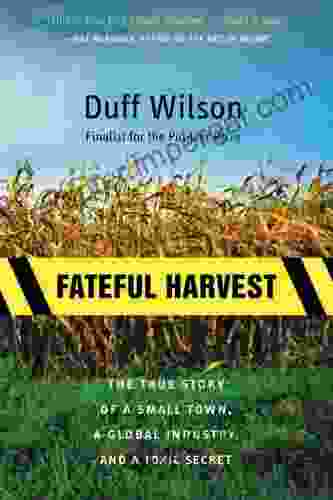 Fateful Harvest: The True Story Of A Small Town A Global Industry And A Toxic Secret