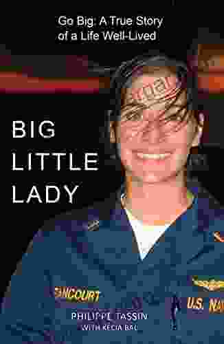 Big Little Lady: Go Big: A True Story Of A Life Well Lived