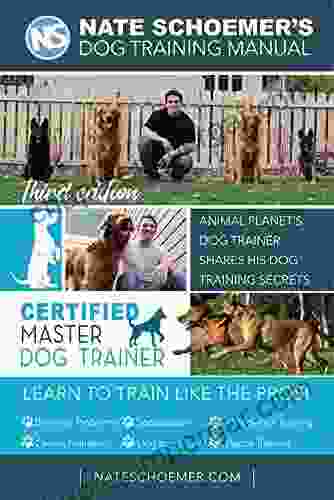 Nate Schoemer S Dog Training Manual Third Edition: Animal Planet S Dog Trainer Shares His Dog Training Secrets