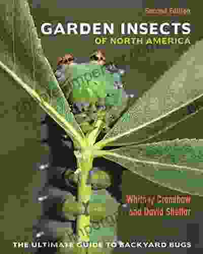 Garden Insects Of North America: The Ultimate Guide To Backyard Bugs Second Edition