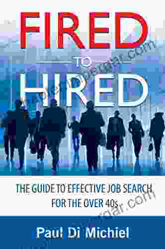 Fired To Hired: The Guide To Effective Job Search For The Over 40s