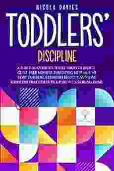 TODDLERS DISCIPLINE: A SURVIVAL GUIDE TO TOT(S) GROWTH SPURTS GUILT FREE MINDFUL PARENTING METHODS TO TAME TANTRUMS ESTABLISH RESPECT AND HAVE TODDLERS THAT LISTEN IN A POSITIVE NO DRAMA HOME