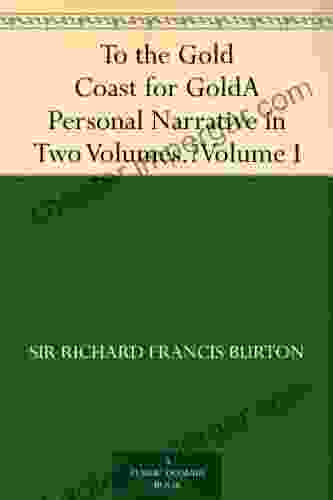 To The Gold Coast For Gold A Personal Narrative In Two Volumes Volume I