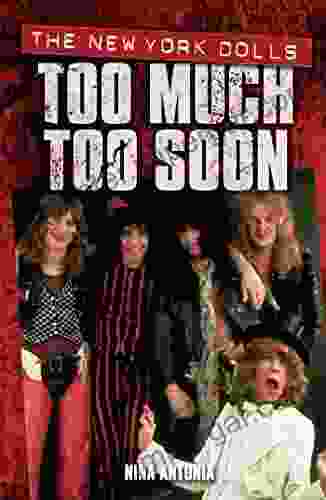 Too Much Too Soon The Makeup Breakup of The New York Dolls: Too Much Too Soon