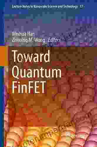 Toward Quantum FinFET (Lecture Notes In Nanoscale Science And Technology 17)