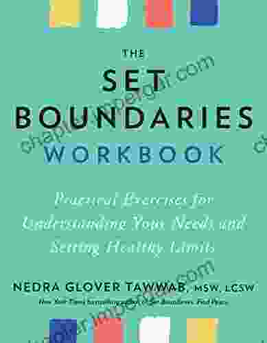 The Set Boundaries Workbook: Practical Exercises For Understanding Your Needs And Setting Healthy Limits