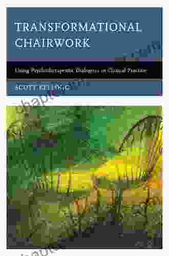 Transformational Chairwork: Using Psychotherapeutic Dialogues In Clinical Practice