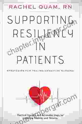 Supporting Resiliency In Patients: Strategies For Trauma Sensitive Nursing