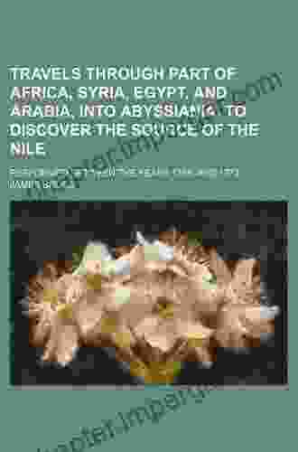 Travels through part of Africa Syria Egypt and Arabia into Abyssiania to discover the source of the Nile performed between the years 1768 and 1773