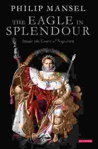 The Eagle In Splendour: Inside The Court Of Napoleon