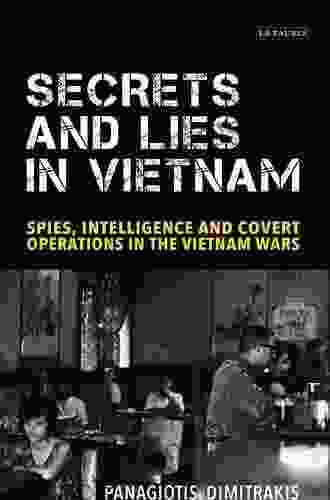 Secrets And Lies In Vietnam: Spies Intelligence And Covert Operations In The Vietnam Wars (International Library Of Twentieth Century History 83)