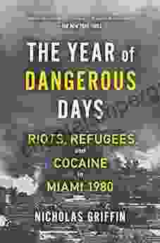 The Year Of Dangerous Days: Riots Refugees And Cocaine In Miami 1980